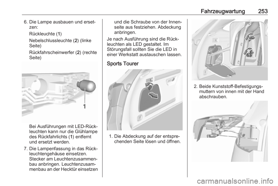 OPEL ASTRA K 2017  Betriebsanleitung (in German) Fahrzeugwartung2536. Die Lampe ausbauen und erset‐zen:
Rückleuchte ( 1)
Nebelschlussleuchte ( 2) (linke
Seite)
Rückfahrscheinwerfer ( 2) (rechte
Seite)
Bei Ausführungen mit LED-Rück‐
leuchten 