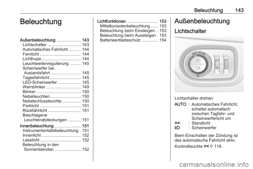 OPEL ASTRA K 2017.5 Betriebsanleitung (in German) Beleuchtung143BeleuchtungAußenbeleuchtung....................143
Lichtschalter ............................ 143
Automatisches Fahrlicht ..........144
Fernlicht ................................... 144 OPEL ASTRA K 2017.5 Betriebsanleitung (in German) Beleuchtung143BeleuchtungAußenbeleuchtung....................143
Lichtschalter ............................ 143
Automatisches Fahrlicht ..........144
Fernlicht ................................... 144