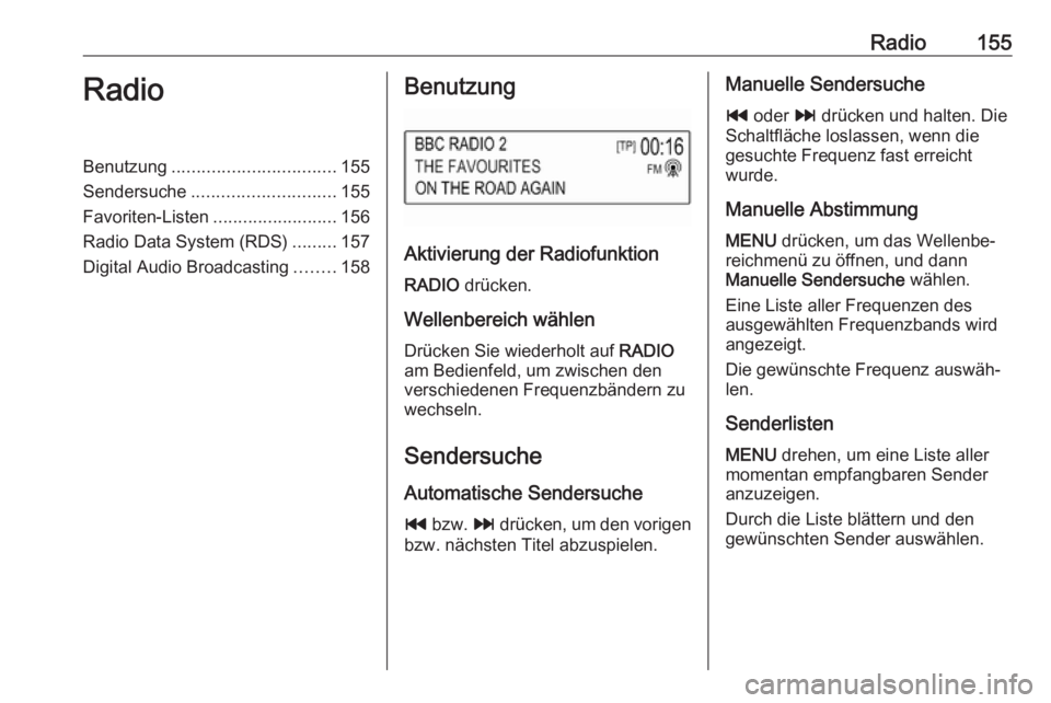 OPEL ASTRA K 2018  Infotainment-Handbuch (in German) Radio155RadioBenutzung................................. 155
Sendersuche ............................. 155
Favoriten-Listen .........................156
Radio Data System (RDS) .........157
Digital Aud