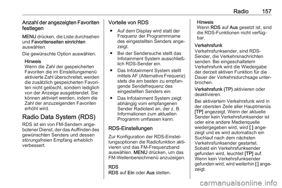 OPEL ASTRA K 2018  Infotainment-Handbuch (in German) Radio157Anzahl der angezeigten Favoritenfestlegen
MENU  drücken, die Liste durchsehen
und  Favoritenseiten einrichten
auswählen.
Die gewünschte Option auswählen.
Hinweis
Wenn die Zahl der gespeich