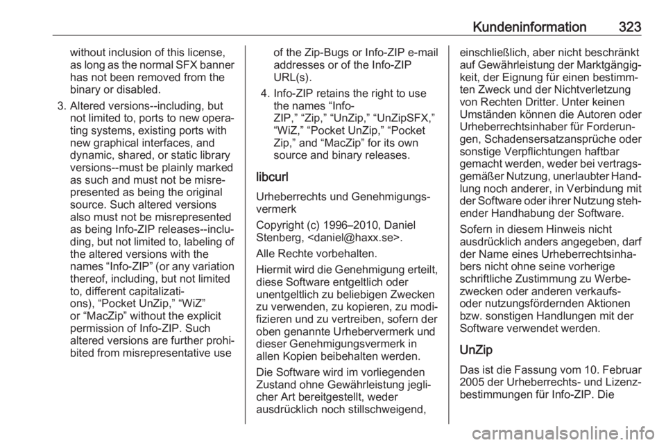 OPEL ASTRA K 2018 Betriebsanleitung (in German) Kundeninformation323without inclusion of this license,
as long as the normal SFX banner has not been removed from the
binary or disabled.
3. Altered versions--including, but not limited to, ports to n OPEL ASTRA K 2018 Betriebsanleitung (in German) Kundeninformation323without inclusion of this license,
as long as the normal SFX banner has not been removed from the
binary or disabled.
3. Altered versions--including, but not limited to, ports to n