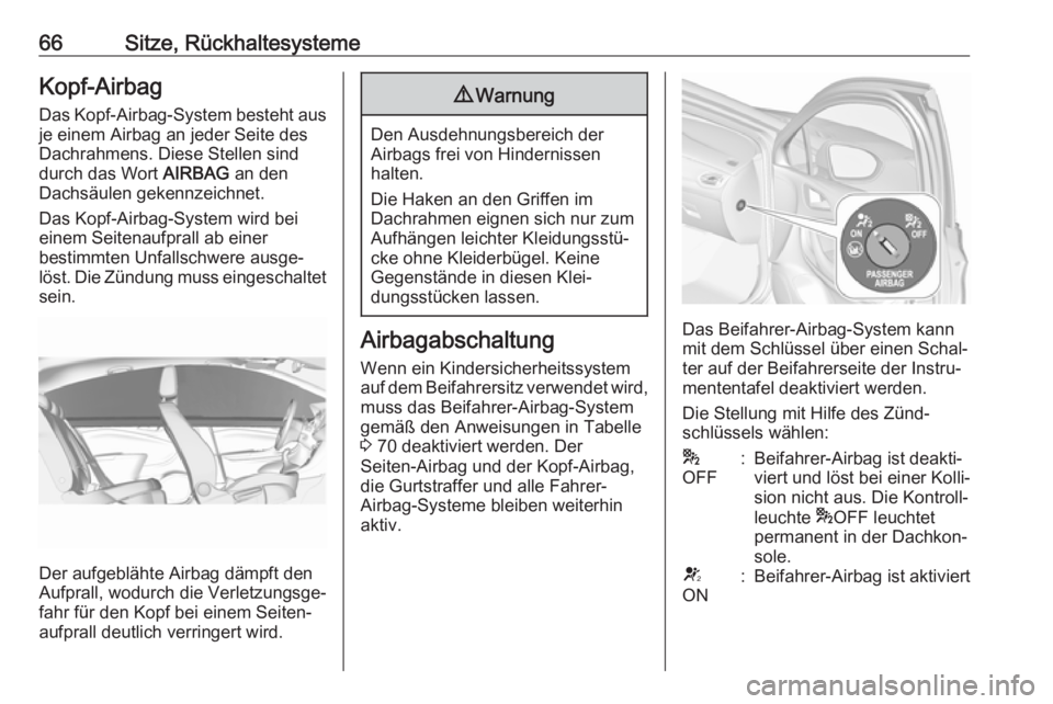 OPEL ASTRA K 2018 Betriebsanleitung (in German) 66Sitze, RückhaltesystemeKopf-Airbag
Das Kopf-Airbag-System besteht aus je einem Airbag an jeder Seite des
Dachrahmens. Diese Stellen sind
durch das Wort AIRBAG an den
Dachsäulen gekennzeichnet.
Da OPEL ASTRA K 2018 Betriebsanleitung (in German) 66Sitze, RückhaltesystemeKopf-Airbag
Das Kopf-Airbag-System besteht aus je einem Airbag an jeder Seite des
Dachrahmens. Diese Stellen sind
durch das Wort AIRBAG an den
Dachsäulen gekennzeichnet.
Da