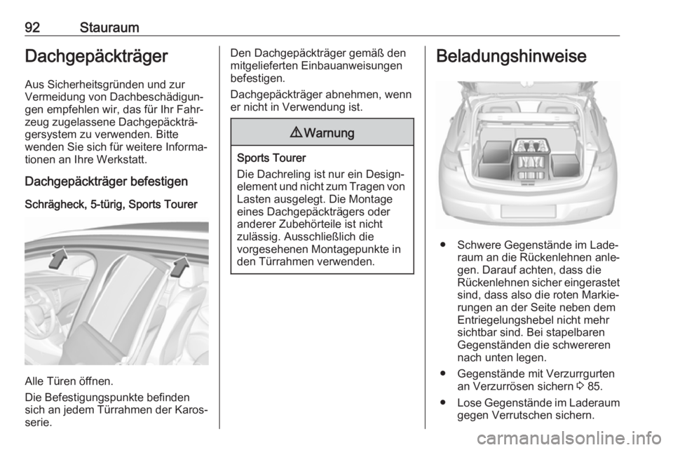 OPEL ASTRA K 2018 Betriebsanleitung (in German) 92StauraumDachgepäckträger
Aus Sicherheitsgründen und zur
Vermeidung von Dachbeschädigun‐
gen empfehlen wir, das für Ihr Fahr‐
zeug zugelassene Dachgepäckträ‐
gersystem zu verwenden. Bitt OPEL ASTRA K 2018 Betriebsanleitung (in German) 92StauraumDachgepäckträger
Aus Sicherheitsgründen und zur
Vermeidung von Dachbeschädigun‐
gen empfehlen wir, das für Ihr Fahr‐
zeug zugelassene Dachgepäckträ‐
gersystem zu verwenden. Bitt