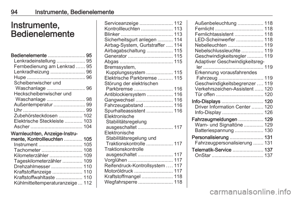 OPEL ASTRA K 2018 Betriebsanleitung (in German) 94Instrumente, BedienelementeInstrumente,
BedienelementeBedienelemente ........................... 95
Lenkradeinstellung ....................95
Fernbedienung am Lenkrad ......95
Lenkradheizung ....... OPEL ASTRA K 2018 Betriebsanleitung (in German) 94Instrumente, BedienelementeInstrumente,
BedienelementeBedienelemente ........................... 95
Lenkradeinstellung ....................95
Fernbedienung am Lenkrad ......95
Lenkradheizung .......