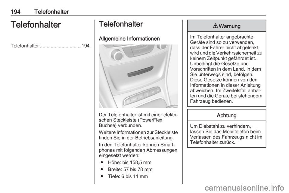 OPEL ASTRA K 2018.5  Infotainment-Handbuch (in German) 194TelefonhalterTelefonhalterTelefonhalter.............................. 194Telefonhalter
Allgemeine Informationen
Der Telefonhalter ist mit einer elektri‐schen Steckleiste (PowerFlex
Buchse) verbun