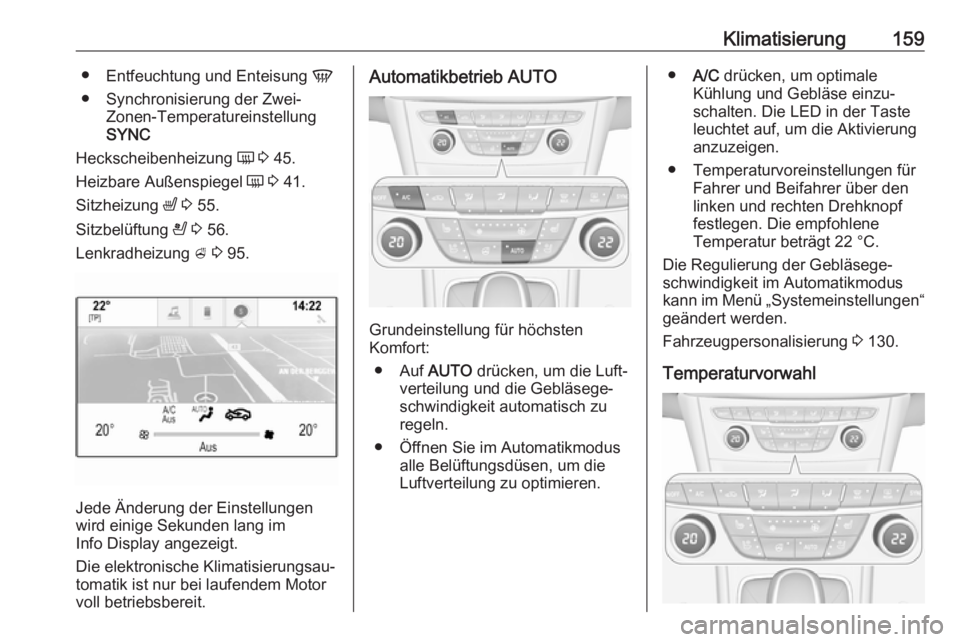 OPEL ASTRA K 2018.5  Betriebsanleitung (in German) Klimatisierung159●Entfeuchtung und Enteisung  V
● Synchronisierung der Zwei- Zonen-Temperatureinstellung
SYNC
Heckscheibenheizung  Ü 3  45.
Heizbare Außenspiegel  Ü 3  41.
Sitzheizung  ß 3  55