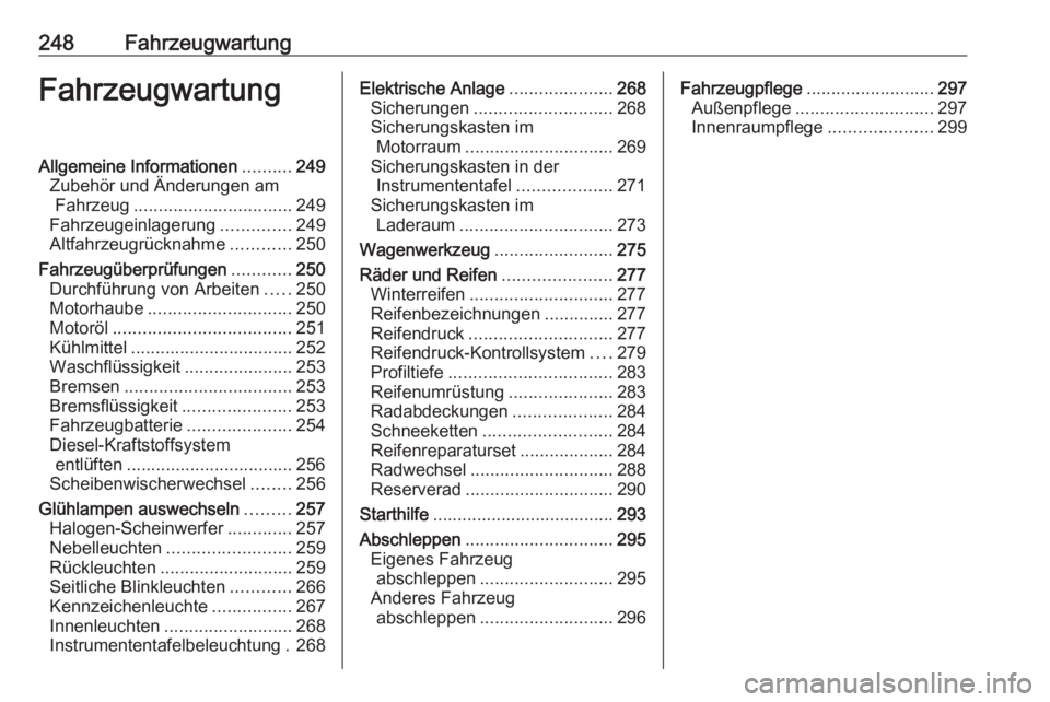 OPEL ASTRA K 2018.5  Betriebsanleitung (in German) 248FahrzeugwartungFahrzeugwartungAllgemeine Informationen..........249
Zubehör und Änderungen am Fahrzeug ................................ 249
Fahrzeugeinlagerung ..............249
Altfahrzeugrückn