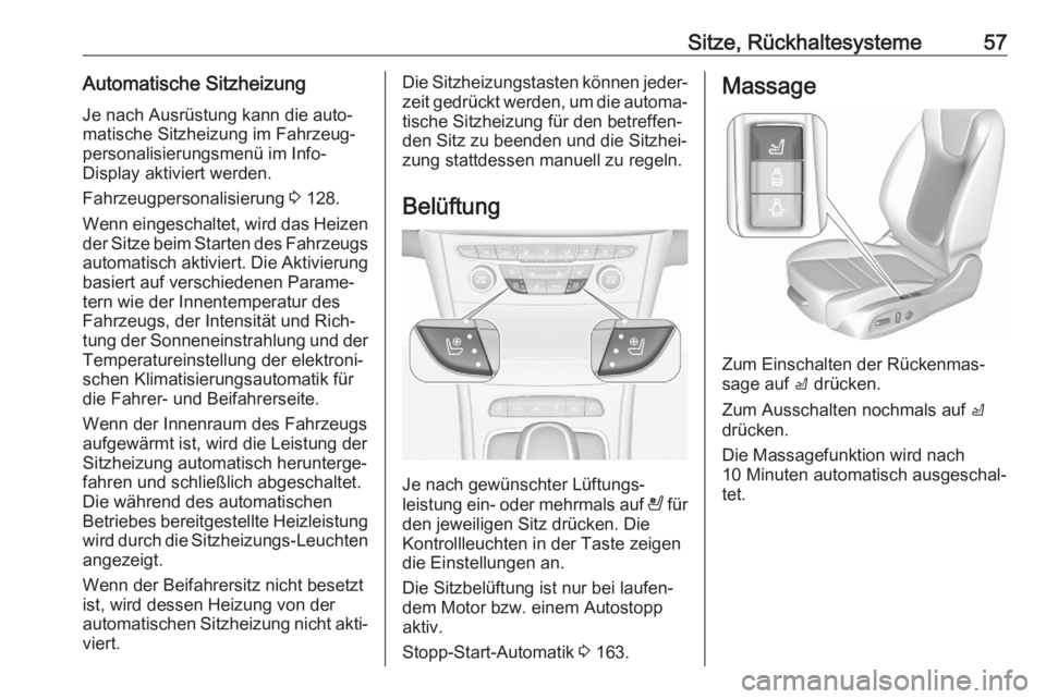 OPEL ASTRA K 2020 Betriebsanleitung (in German) Sitze, Rückhaltesysteme57Automatische SitzheizungJe nach Ausrüstung kann die auto‐
matische Sitzheizung im Fahrzeug‐
personalisierungsmenü im Info-
Display aktiviert werden.
Fahrzeugpersonalisi OPEL ASTRA K 2020 Betriebsanleitung (in German) Sitze, Rückhaltesysteme57Automatische SitzheizungJe nach Ausrüstung kann die auto‐
matische Sitzheizung im Fahrzeug‐
personalisierungsmenü im Info-
Display aktiviert werden.
Fahrzeugpersonalisi