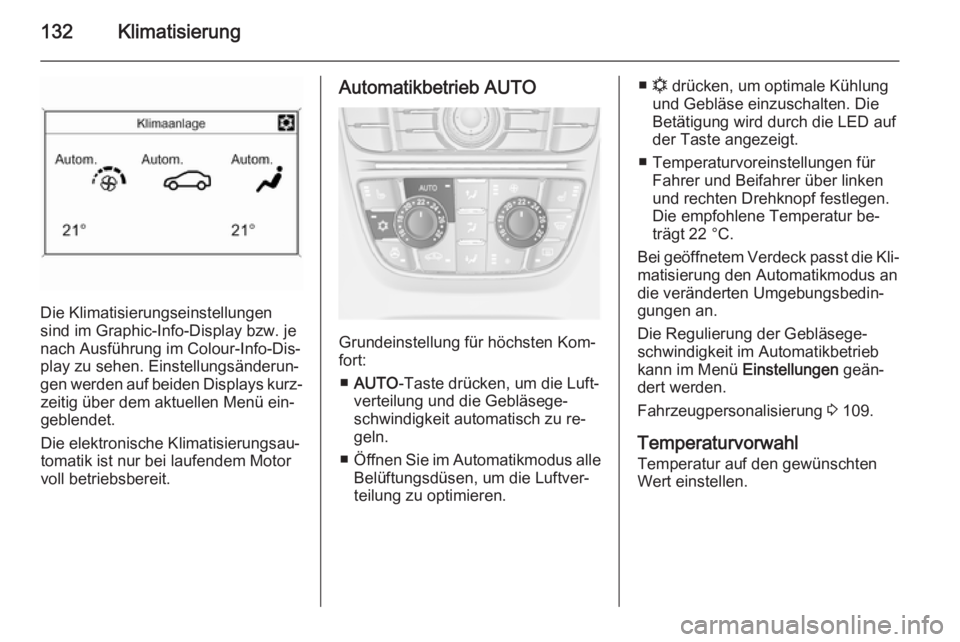 OPEL CASCADA 2014.5 Betriebsanleitung (in German) 132Klimatisierung
Die Klimatisierungseinstellungen
sind im Graphic-Info-Display bzw. je
nach Ausführung im Colour-Info-Dis‐
play zu sehen. Einstellungsänderun‐
gen werden auf beiden Displays kur OPEL CASCADA 2014.5 Betriebsanleitung (in German) 132Klimatisierung
Die Klimatisierungseinstellungen
sind im Graphic-Info-Display bzw. je
nach Ausführung im Colour-Info-Dis‐
play zu sehen. Einstellungsänderun‐
gen werden auf beiden Displays kur