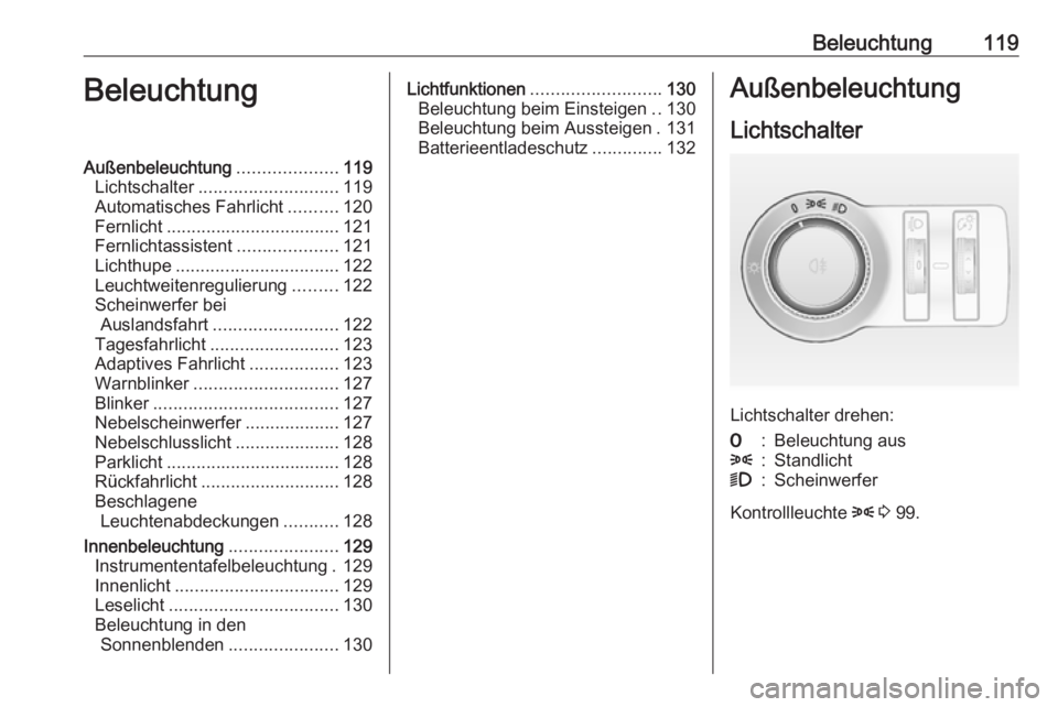 OPEL CASCADA 2016 Betriebsanleitung (in German) Beleuchtung119BeleuchtungAußenbeleuchtung....................119
Lichtschalter ............................ 119
Automatisches Fahrlicht ..........120
Fernlicht ................................... 121 OPEL CASCADA 2016 Betriebsanleitung (in German) Beleuchtung119BeleuchtungAußenbeleuchtung....................119
Lichtschalter ............................ 119
Automatisches Fahrlicht ..........120
Fernlicht ................................... 121
