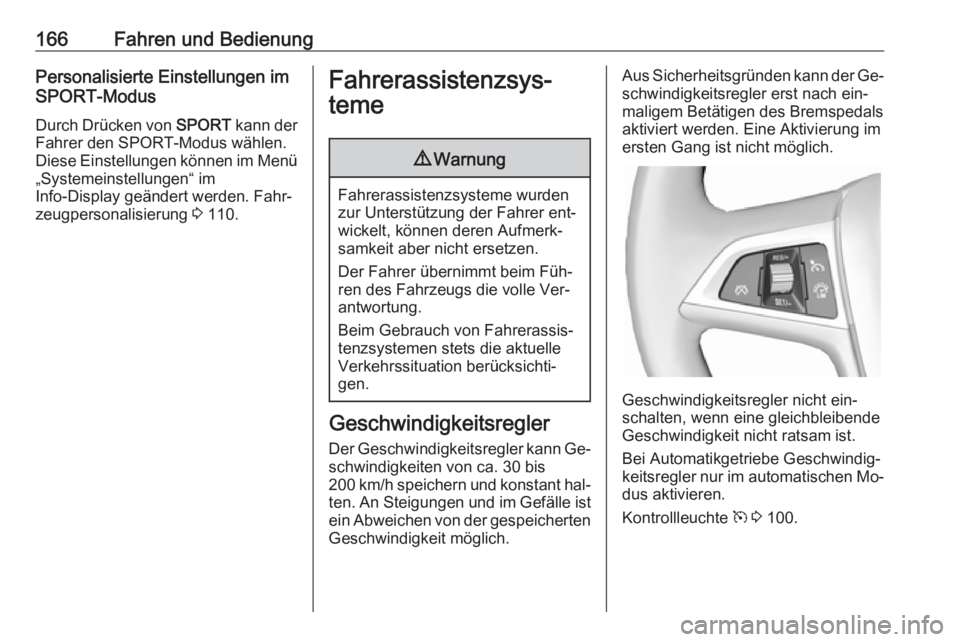 OPEL CASCADA 2016 Betriebsanleitung (in German) 166Fahren und BedienungPersonalisierte Einstellungen im
SPORT-Modus
Durch Drücken von SPORT kann der
Fahrer den SPORT-Modus wählen.
Diese Einstellungen können im Menü „Systemeinstellungen“ im OPEL CASCADA 2016 Betriebsanleitung (in German) 166Fahren und BedienungPersonalisierte Einstellungen im
SPORT-Modus
Durch Drücken von SPORT kann der
Fahrer den SPORT-Modus wählen.
Diese Einstellungen können im Menü „Systemeinstellungen“ im