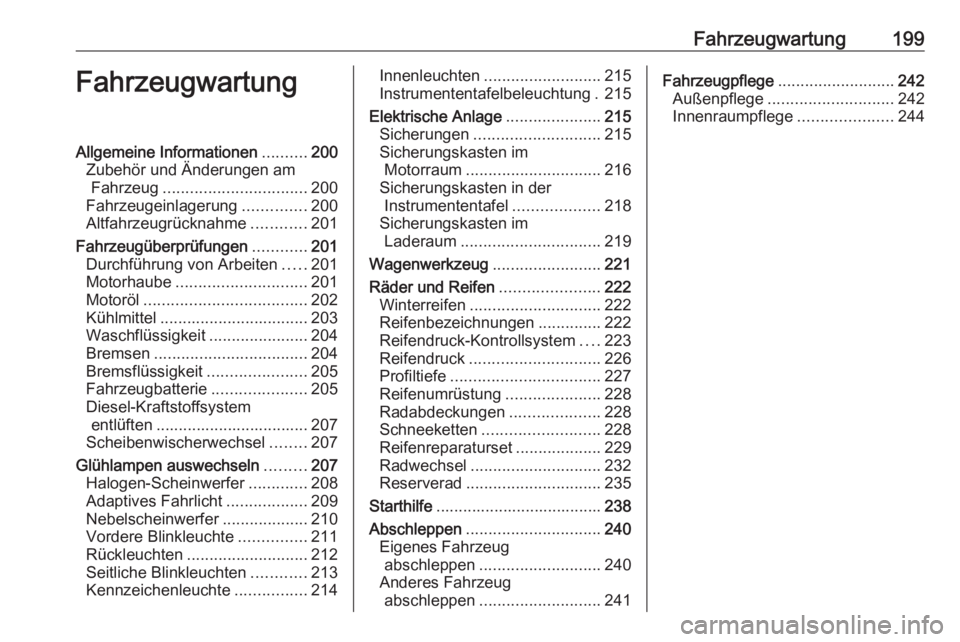 OPEL CASCADA 2016 Betriebsanleitung (in German) Fahrzeugwartung199FahrzeugwartungAllgemeine Informationen..........200
Zubehör und Änderungen am Fahrzeug ................................ 200
Fahrzeugeinlagerung ..............200
Altfahrzeugrückn OPEL CASCADA 2016 Betriebsanleitung (in German) Fahrzeugwartung199FahrzeugwartungAllgemeine Informationen..........200
Zubehör und Änderungen am Fahrzeug ................................ 200
Fahrzeugeinlagerung ..............200
Altfahrzeugrückn