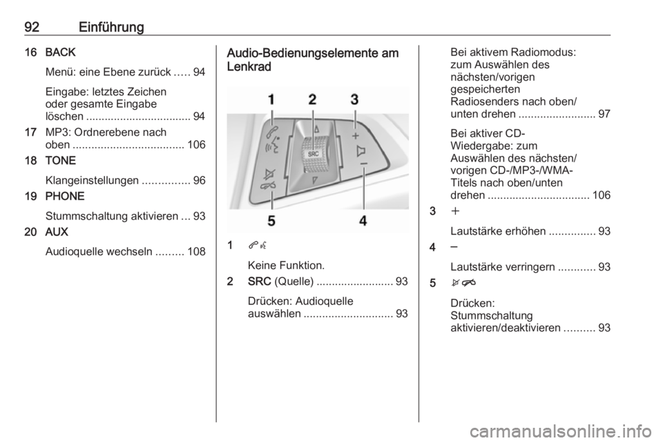 OPEL CASCADA 2017  Infotainment-Handbuch (in German) 92Einführung16 BACKMenü: eine Ebene zurück .....94
Eingabe: letztes Zeichen
oder gesamte Eingabe
löschen .................................. 94
17 MP3: Ordnerebene nach
oben .......................
