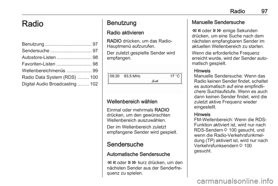 OPEL CASCADA 2017  Infotainment-Handbuch (in German) Radio97RadioBenutzung .................................... 97
Sendersuche ................................ 97
Autostore-Listen ........................... 98
Favoriten-Listen .........................