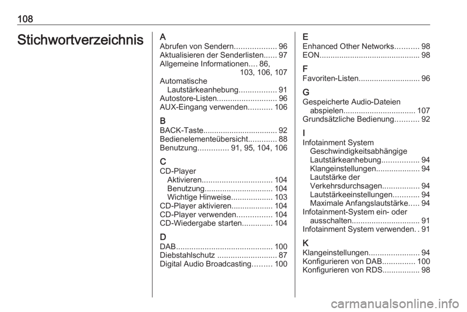 OPEL CASCADA 2017.5  Infotainment-Handbuch (in German) 108StichwortverzeichnisAAbrufen von Sendern ...................96
Aktualisieren der Senderlisten ......97
Allgemeine Informationen ....86,
103, 106, 107
Automatische Lautstärkeanhebung ..............