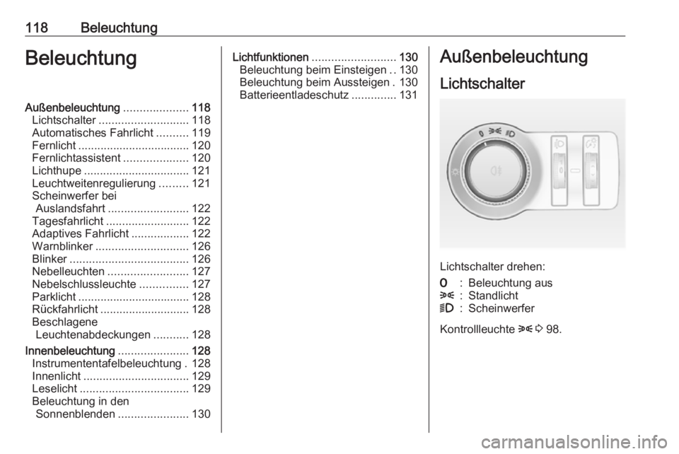 OPEL CASCADA 2018.5 Betriebsanleitung (in German) 118BeleuchtungBeleuchtungAußenbeleuchtung....................118
Lichtschalter ............................ 118
Automatisches Fahrlicht ..........119
Fernlicht ................................... 120 OPEL CASCADA 2018.5 Betriebsanleitung (in German) 118BeleuchtungBeleuchtungAußenbeleuchtung....................118
Lichtschalter ............................ 118
Automatisches Fahrlicht ..........119
Fernlicht ................................... 120