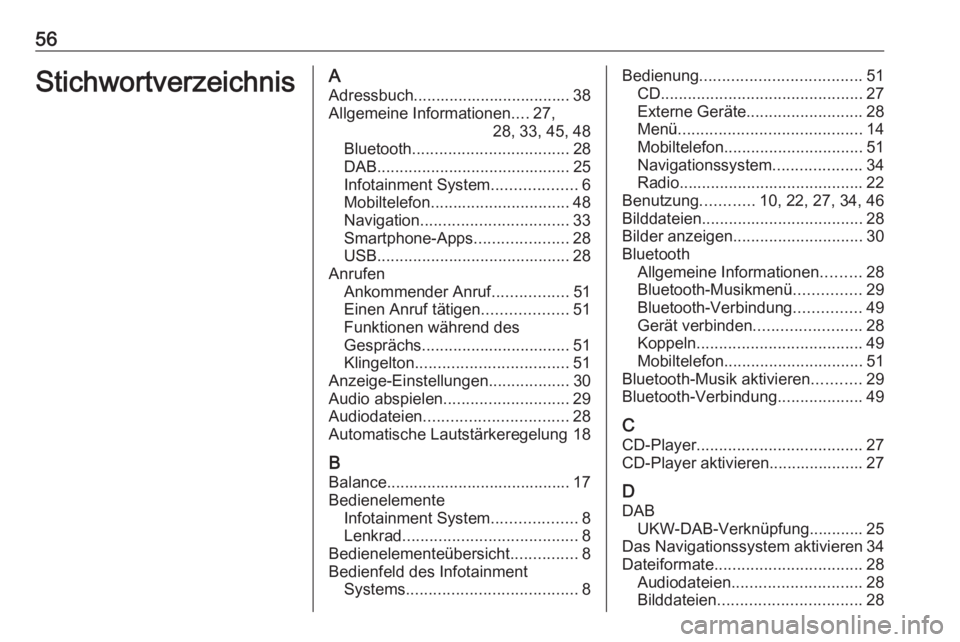OPEL COMBO E 2019.1 Infotainment-Handbuch (in German) 56StichwortverzeichnisAAdressbuch................................... 38Allgemeine Informationen ....27,
28, 33, 45, 48
Bluetooth ................................... 28
DAB ............................ OPEL COMBO E 2019.1 Infotainment-Handbuch (in German) 56StichwortverzeichnisAAdressbuch................................... 38Allgemeine Informationen ....27,
28, 33, 45, 48
Bluetooth ................................... 28
DAB ............................