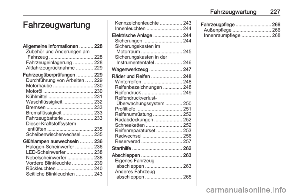 OPEL COMBO E 2019.1 Betriebsanleitung (in German) Fahrzeugwartung227FahrzeugwartungAllgemeine Informationen..........228
Zubehör und Änderungen am Fahrzeug ................................ 228
Fahrzeugeinlagerung ..............228
Altfahrzeugrückn OPEL COMBO E 2019.1 Betriebsanleitung (in German) Fahrzeugwartung227FahrzeugwartungAllgemeine Informationen..........228
Zubehör und Änderungen am Fahrzeug ................................ 228
Fahrzeugeinlagerung ..............228
Altfahrzeugrückn