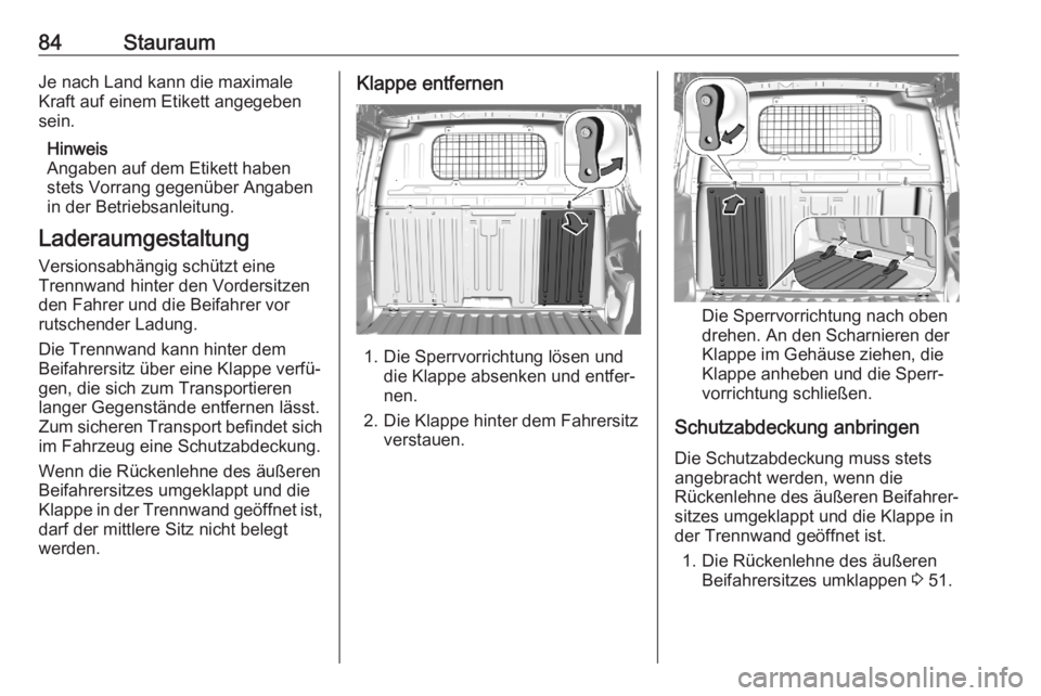 OPEL COMBO E 2020  Betriebsanleitung (in German) 84StauraumJe nach Land kann die maximale
Kraft auf einem Etikett angegeben
sein.
Hinweis
Angaben auf dem Etikett haben
stets Vorrang gegenüber Angaben
in der Betriebsanleitung.
Laderaumgestaltung Ver