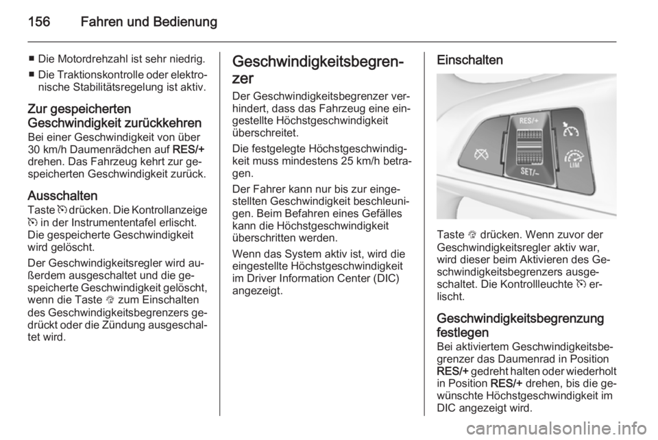 OPEL CORSA 2015.5 Betriebsanleitung (in German) 156Fahren und Bedienung
■ Die Motordrehzahl ist sehr niedrig.
■ Die Traktionskontrolle oder elektro‐
nische Stabilitätsregelung ist aktiv.
Zur gespeicherten
Geschwindigkeit zurückkehren
Bei ei OPEL CORSA 2015.5 Betriebsanleitung (in German) 156Fahren und Bedienung
■ Die Motordrehzahl ist sehr niedrig.
■ Die Traktionskontrolle oder elektro‐
nische Stabilitätsregelung ist aktiv.
Zur gespeicherten
Geschwindigkeit zurückkehren
Bei ei