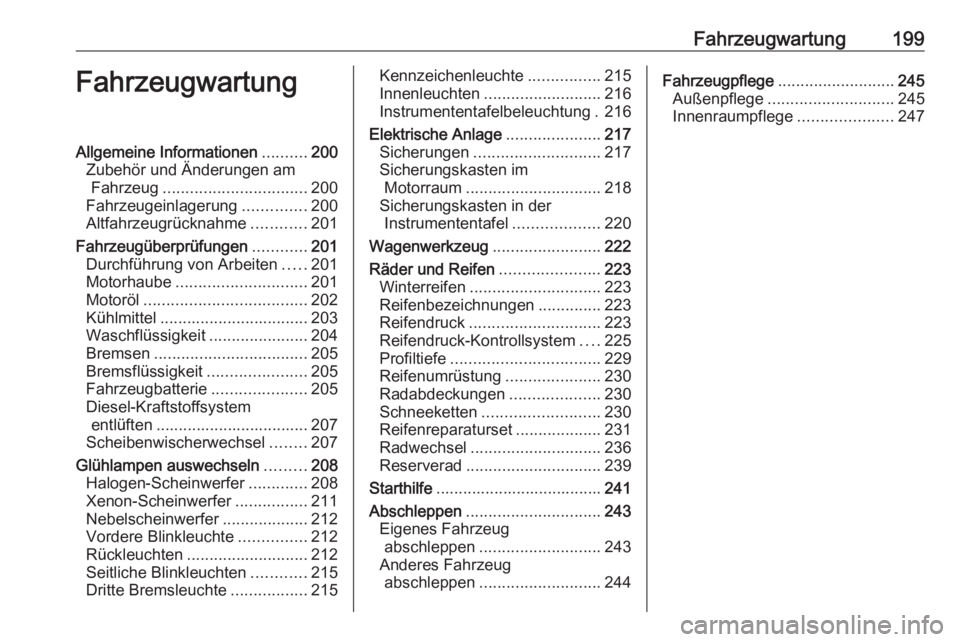 OPEL CORSA 2016 Betriebsanleitung (in German) Fahrzeugwartung199FahrzeugwartungAllgemeine Informationen..........200
Zubehör und Änderungen am Fahrzeug ................................ 200
Fahrzeugeinlagerung ..............200
Altfahrzeugrückn OPEL CORSA 2016 Betriebsanleitung (in German) Fahrzeugwartung199FahrzeugwartungAllgemeine Informationen..........200
Zubehör und Änderungen am Fahrzeug ................................ 200
Fahrzeugeinlagerung ..............200
Altfahrzeugrückn