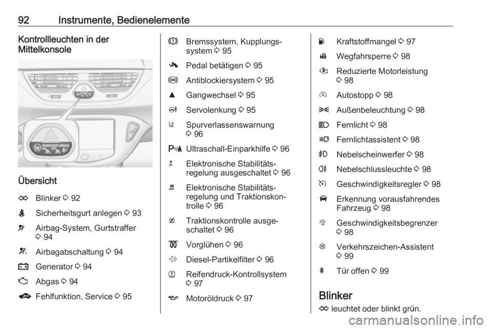 OPEL CORSA 2016 Betriebsanleitung (in German) 92Instrumente, BedienelementeKontrollleuchten in der
Mittelkonsole
Übersicht
OBlinker 3 92XSicherheitsgurt anlegen 3 93vAirbag-System, Gurtstraffer
3 94VAirbagabschaltung 3 94pGenerator 3 94ZAbg OPEL CORSA 2016 Betriebsanleitung (in German) 92Instrumente, BedienelementeKontrollleuchten in der
Mittelkonsole
Übersicht
OBlinker 3 92XSicherheitsgurt anlegen 3 93vAirbag-System, Gurtstraffer
3 94VAirbagabschaltung 3 94pGenerator 3 94ZAbg