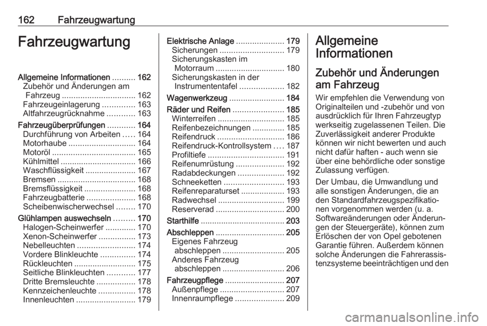 OPEL CORSA E 2019 Betriebsanleitung (in German) 162FahrzeugwartungFahrzeugwartungAllgemeine Informationen..........162
Zubehör und Änderungen am Fahrzeug ................................ 162
Fahrzeugeinlagerung ..............163
Altfahrzeugrückn OPEL CORSA E 2019 Betriebsanleitung (in German) 162FahrzeugwartungFahrzeugwartungAllgemeine Informationen..........162
Zubehör und Änderungen am Fahrzeug ................................ 162
Fahrzeugeinlagerung ..............163
Altfahrzeugrückn
