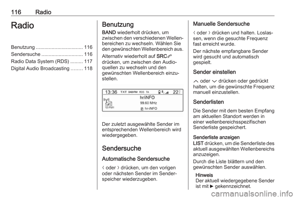OPEL CROSSLAND X 2017.75 Infotainment-Handbuch (in German) 116RadioRadioBenutzung................................. 116
Sendersuche ............................. 116
Radio Data System (RDS) .........117
Digital Audio Broadcasting ........118Benutzung
BAND wie OPEL CROSSLAND X 2017.75 Infotainment-Handbuch (in German) 116RadioRadioBenutzung................................. 116
Sendersuche ............................. 116
Radio Data System (RDS) .........117
Digital Audio Broadcasting ........118Benutzung
BAND wie