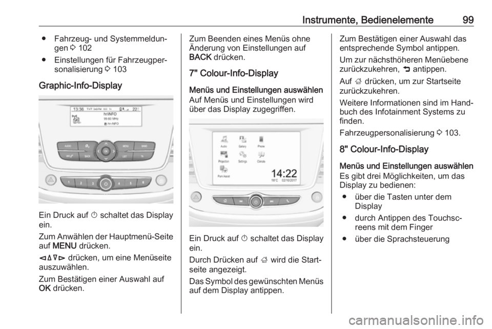 OPEL CROSSLAND X 2017.75 Betriebsanleitung (in German) Instrumente, Bedienelemente99● Fahrzeug- und Systemmeldun‐gen 3 102
● Einstellungen für Fahrzeugper‐ sonalisierung 3 103
Graphic-Info-Display
Ein Druck auf X
schaltet das Display
ein.
Zum OPEL CROSSLAND X 2017.75 Betriebsanleitung (in German) Instrumente, Bedienelemente99● Fahrzeug- und Systemmeldun‐gen 3 102
● Einstellungen für Fahrzeugper‐ sonalisierung 3 103
Graphic-Info-Display
Ein Druck auf X
schaltet das Display
ein.
Zum