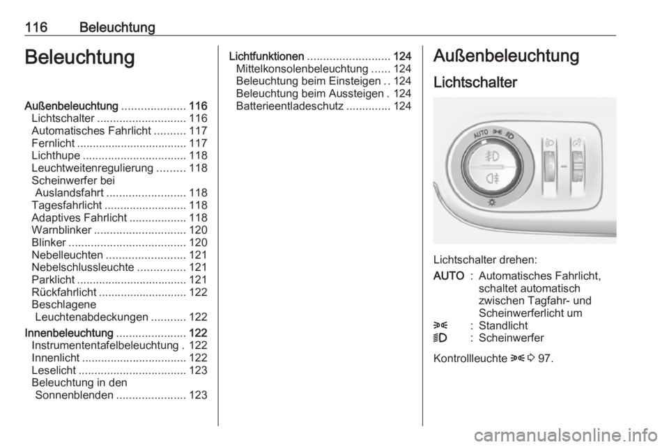 OPEL CROSSLAND X 2019  Betriebsanleitung (in German) 116BeleuchtungBeleuchtungAußenbeleuchtung....................116
Lichtschalter ............................ 116
Automatisches Fahrlicht ..........117
Fernlicht ................................... 117