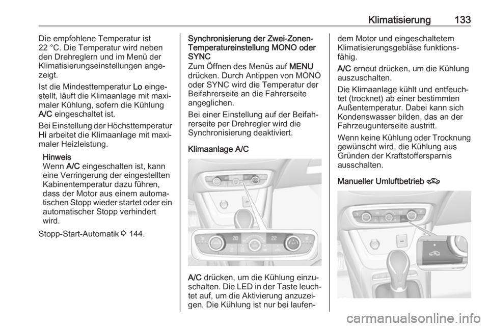 OPEL CROSSLAND X 2019  Betriebsanleitung (in German) Klimatisierung133Die empfohlene Temperatur ist
22 °C. Die Temperatur wird neben
den Drehreglern und im Menü der
Klimatisierungseinstellungen ange‐
zeigt.
Ist die Mindesttemperatur  Lo einge‐
ste