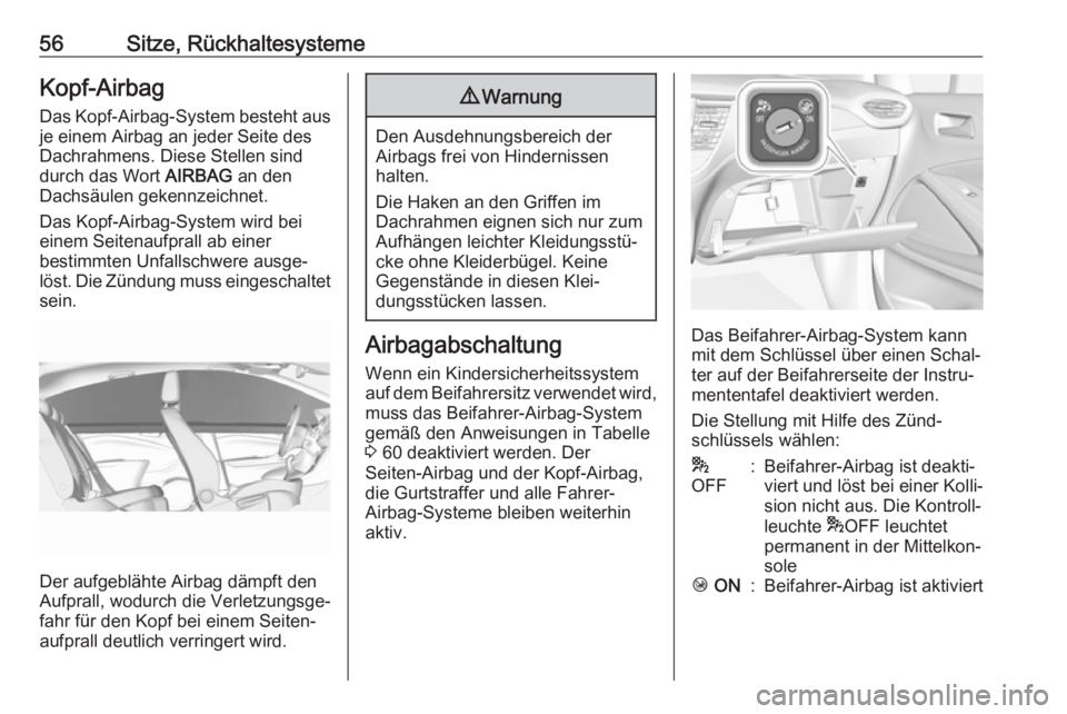 OPEL CROSSLAND X 2019  Betriebsanleitung (in German) 56Sitze, RückhaltesystemeKopf-Airbag
Das Kopf-Airbag-System besteht aus je einem Airbag an jeder Seite des
Dachrahmens. Diese Stellen sind
durch das Wort  AIRBAG an den
Dachsäulen gekennzeichnet.
Da