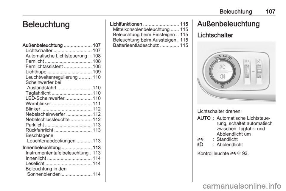 OPEL CROSSLAND X 2020  Betriebsanleitung (in German) Beleuchtung107BeleuchtungAußenbeleuchtung....................107
Lichtschalter ............................ 107
Automatische Lichtsteuerung ..108
Fernlicht ................................... 108
Fer