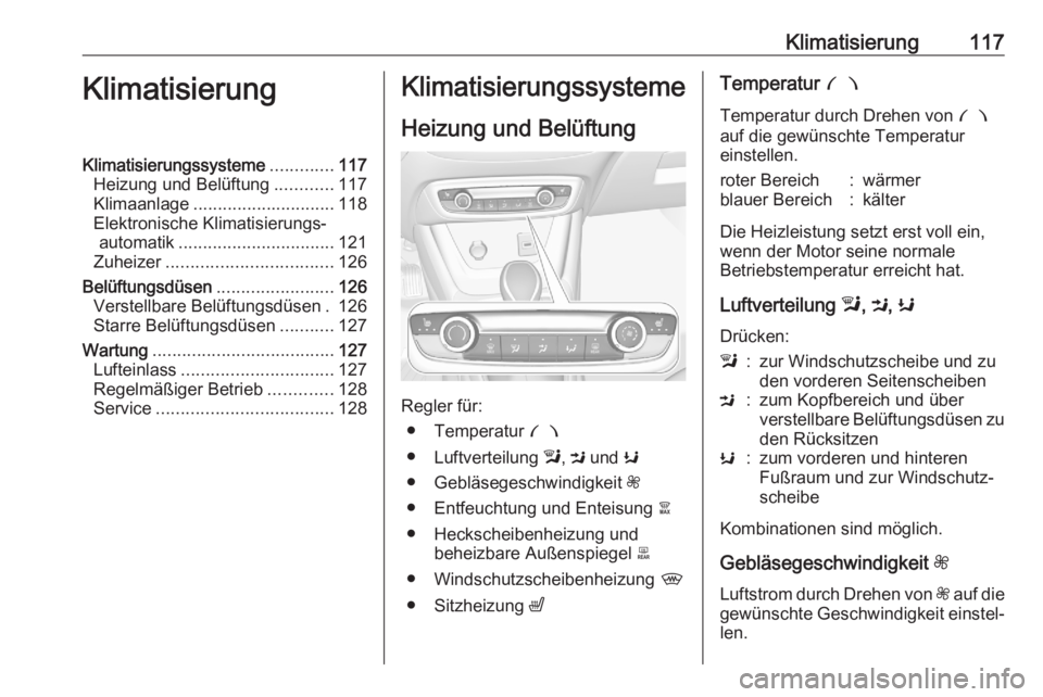 OPEL CROSSLAND X 2020  Betriebsanleitung (in German) Klimatisierung117KlimatisierungKlimatisierungssysteme.............117
Heizung und Belüftung ............117
Klimaanlage ............................. 118
Elektronische Klimatisierungs‐ automatik ..
