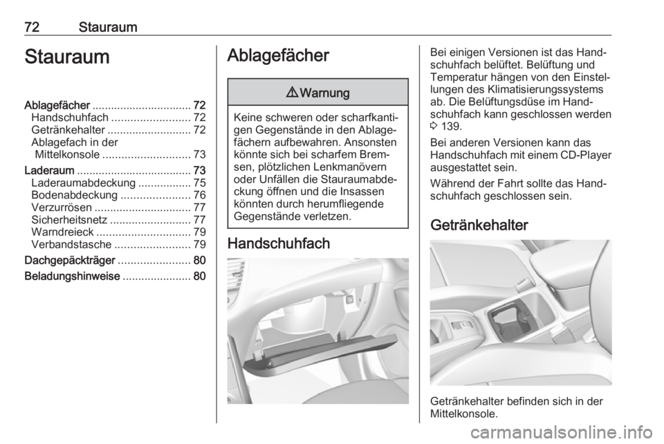 OPEL GRANDLAND X 2018 Betriebsanleitung (in German) 72StauraumStauraumAblagefächer................................ 72
Handschuhfach ......................... 72
Getränkehalter ........................... 72
Ablagefach in der Mittelkonsole ........... OPEL GRANDLAND X 2018 Betriebsanleitung (in German) 72StauraumStauraumAblagefächer................................ 72
Handschuhfach ......................... 72
Getränkehalter ........................... 72
Ablagefach in der Mittelkonsole ...........