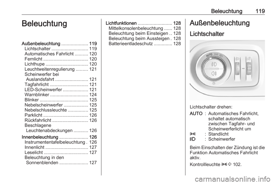 OPEL GRANDLAND X 2019  Betriebsanleitung (in German) Beleuchtung119BeleuchtungAußenbeleuchtung....................119
Lichtschalter ............................ 119
Automatisches Fahrlicht ..........120
Fernlicht ................................... 120