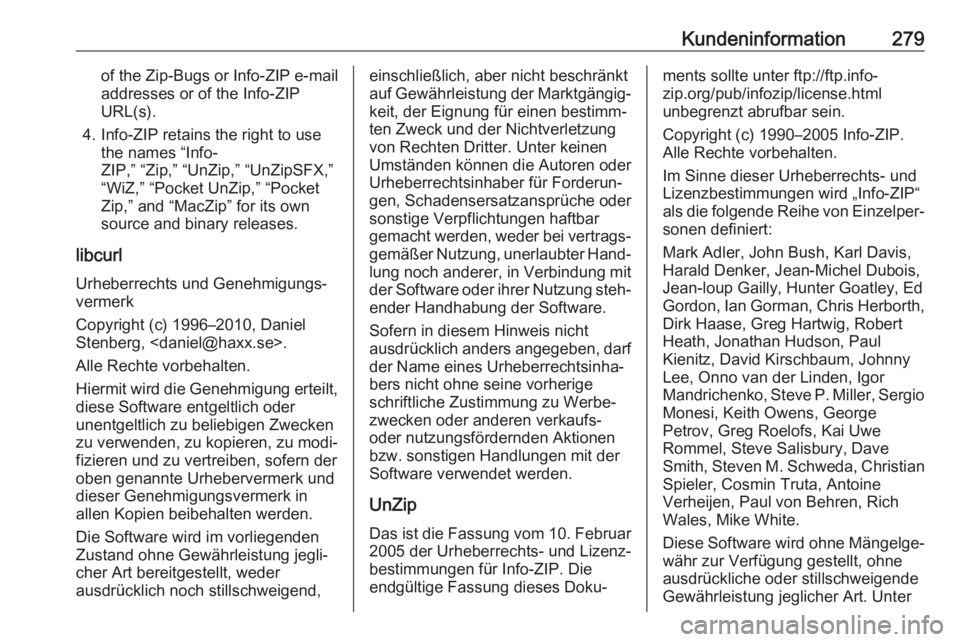 OPEL GRANDLAND X 2019 Betriebsanleitung (in German) Kundeninformation279of the Zip-Bugs or Info-ZIP e-mail
addresses or of the Info-ZIP
URL(s).
4. Info-ZIP retains the right to use the names “Info-
ZIP,” “Zip,” “UnZip,” “UnZipSFX,” “W OPEL GRANDLAND X 2019 Betriebsanleitung (in German) Kundeninformation279of the Zip-Bugs or Info-ZIP e-mail
addresses or of the Info-ZIP
URL(s).
4. Info-ZIP retains the right to use the names “Info-
ZIP,” “Zip,” “UnZip,” “UnZipSFX,” “W