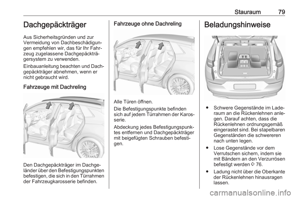 OPEL GRANDLAND X 2019  Betriebsanleitung (in German) Stauraum79Dachgepäckträger
Aus Sicherheitsgründen und zur
Vermeidung von Dachbeschädigun‐
gen empfehlen wir, das für Ihr Fahr‐
zeug zugelassene Dachgepäckträ‐
gersystem zu verwenden.
Einb