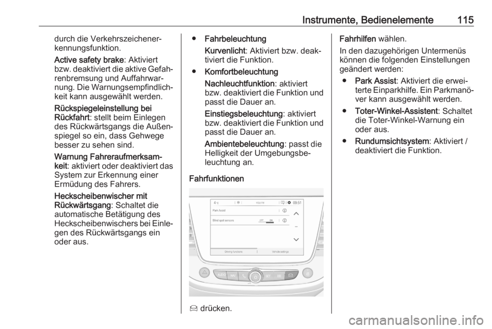 OPEL GRANDLAND X 2020 Betriebsanleitung (in German) Instrumente, Bedienelemente115durch die Verkehrszeichener‐kennungsfunktion.
Active safety brake : Aktiviert
bzw. deaktiviert die aktive Gefah‐ renbremsung und Auffahrwar‐
nung. Die Warnungsempfi OPEL GRANDLAND X 2020 Betriebsanleitung (in German) Instrumente, Bedienelemente115durch die Verkehrszeichener‐kennungsfunktion.
Active safety brake : Aktiviert
bzw. deaktiviert die aktive Gefah‐ renbremsung und Auffahrwar‐
nung. Die Warnungsempfi