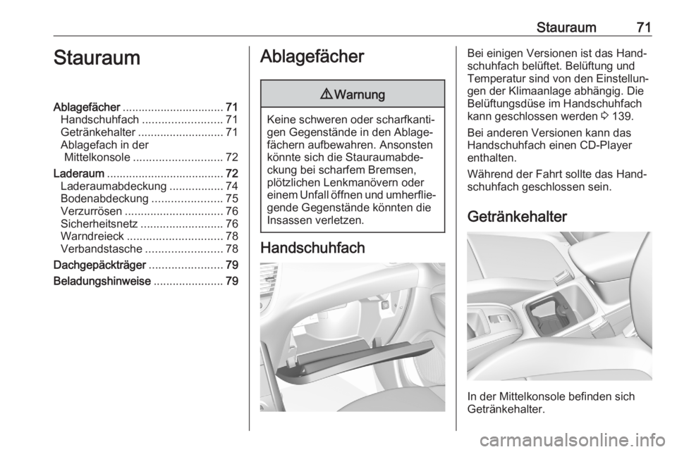 OPEL GRANDLAND X 2020  Betriebsanleitung (in German) Stauraum71StauraumAblagefächer................................ 71
Handschuhfach ......................... 71
Getränkehalter ........................... 71
Ablagefach in der Mittelkonsole ...........