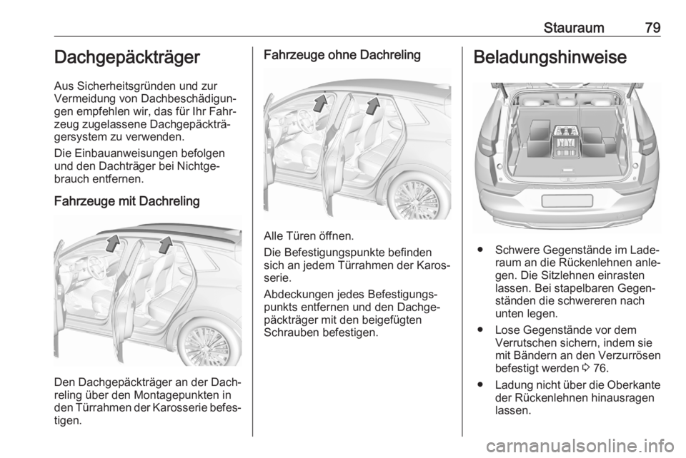 OPEL GRANDLAND X 2020 Betriebsanleitung (in German) Stauraum79Dachgepäckträger
Aus Sicherheitsgründen und zur
Vermeidung von Dachbeschädigun‐
gen empfehlen wir, das für Ihr Fahr‐
zeug zugelassene Dachgepäckträ‐
gersystem zu verwenden.
Die OPEL GRANDLAND X 2020 Betriebsanleitung (in German) Stauraum79Dachgepäckträger
Aus Sicherheitsgründen und zur
Vermeidung von Dachbeschädigun‐
gen empfehlen wir, das für Ihr Fahr‐
zeug zugelassene Dachgepäckträ‐
gersystem zu verwenden.
Die