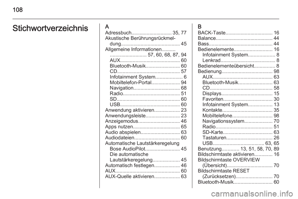 OPEL INSIGNIA 2014.5 Infotainment-Handbuch (in German) 108StichwortverzeichnisAAdressbuch............................. 35, 77
Akustische Berührungsrückmel‐ dung .......................................... 45
Allgemeine Informationen.......... ......... OPEL INSIGNIA 2014.5 Infotainment-Handbuch (in German) 108StichwortverzeichnisAAdressbuch............................. 35, 77
Akustische Berührungsrückmel‐ dung .......................................... 45
Allgemeine Informationen.......... .........
