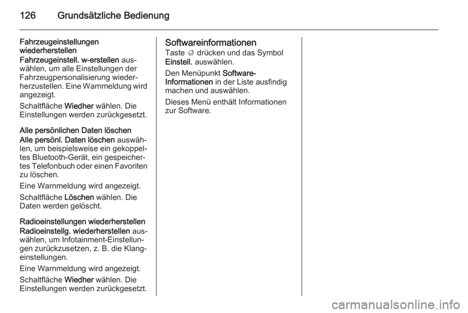 OPEL INSIGNIA 2014.5 Infotainment-Handbuch (in German) 126Grundsätzliche Bedienung
Fahrzeugeinstellungen
wiederherstellen
Fahrzeugeinstell. w-erstellen aus‐
wählen, um alle Einstellungen der
Fahrzeugpersonalisierung wieder‐
herzustellen. Eine Warnm OPEL INSIGNIA 2014.5 Infotainment-Handbuch (in German) 126Grundsätzliche Bedienung
Fahrzeugeinstellungen
wiederherstellen
Fahrzeugeinstell. w-erstellen aus‐
wählen, um alle Einstellungen der
Fahrzeugpersonalisierung wieder‐
herzustellen. Eine Warnm