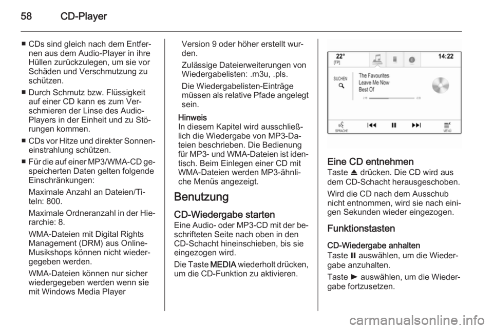 OPEL INSIGNIA 2014.5 Infotainment-Handbuch (in German) 58CD-Player
■ CDs sind gleich nach dem Entfer‐nen aus dem Audio-Player in ihre
Hüllen zurückzulegen, um sie vor
Schäden und Verschmutzung zu
schützen.
■ Durch Schmutz bzw. Flüssigkeit auf e OPEL INSIGNIA 2014.5 Infotainment-Handbuch (in German) 58CD-Player
■ CDs sind gleich nach dem Entfer‐nen aus dem Audio-Player in ihre
Hüllen zurückzulegen, um sie vor
Schäden und Verschmutzung zu
schützen.
■ Durch Schmutz bzw. Flüssigkeit auf e