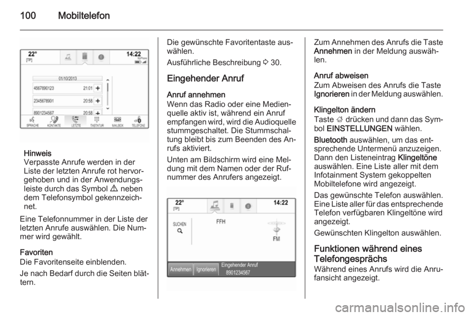 OPEL INSIGNIA 2014.5 Infotainment-Handbuch (in German) 100Mobiltelefon
Hinweis
Verpasste Anrufe werden in der
Liste der letzten Anrufe rot hervor‐
gehoben und in der Anwendungs‐
leiste durch das Symbol 9 neben
dem Telefonsymbol gekennzeich‐ net.
E OPEL INSIGNIA 2014.5 Infotainment-Handbuch (in German) 100Mobiltelefon
Hinweis
Verpasste Anrufe werden in der
Liste der letzten Anrufe rot hervor‐
gehoben und in der Anwendungs‐
leiste durch das Symbol 9 neben
dem Telefonsymbol gekennzeich‐ net.
E