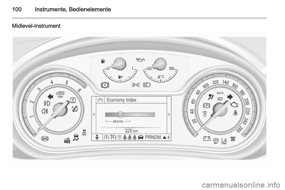 OPEL INSIGNIA 2014.5  Betriebsanleitung (in German) 100Instrumente, Bedienelemente
Midlevel-Instrument 