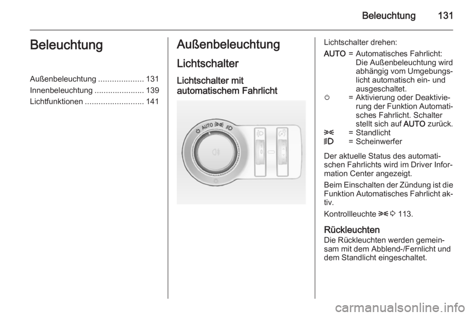 OPEL INSIGNIA 2015  Betriebsanleitung (in German) Beleuchtung131BeleuchtungAußenbeleuchtung....................131
Innenbeleuchtung ......................139
Lichtfunktionen .......................... 141Außenbeleuchtung
LichtschalterLichtschalter 