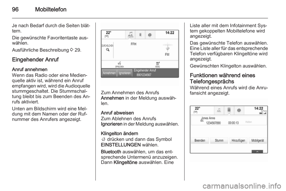 OPEL INSIGNIA 2015.5  Infotainment-Handbuch (in German) 96Mobiltelefon
Je nach Bedarf durch die Seiten blät‐tern.
Die gewünschte Favoritentaste aus‐
wählen.
Ausführliche Beschreibung  3 29.
Eingehender Anruf
Anruf annehmen
Wenn das Radio oder eine 