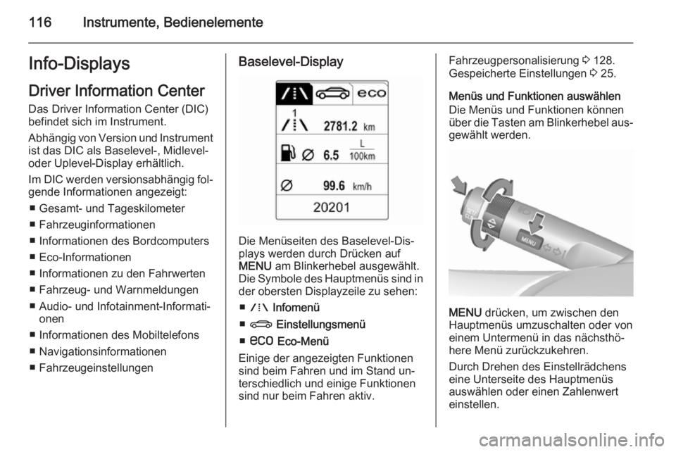 OPEL INSIGNIA 2015.5 Betriebsanleitung (in German) 116Instrumente, BedienelementeInfo-DisplaysDriver Information Center
Das Driver Information Center (DIC)
befindet sich im Instrument.
Abhängig von Version und Instrument ist das DIC als Baselevel-, M OPEL INSIGNIA 2015.5 Betriebsanleitung (in German) 116Instrumente, BedienelementeInfo-DisplaysDriver Information Center
Das Driver Information Center (DIC)
befindet sich im Instrument.
Abhängig von Version und Instrument ist das DIC als Baselevel-, M
