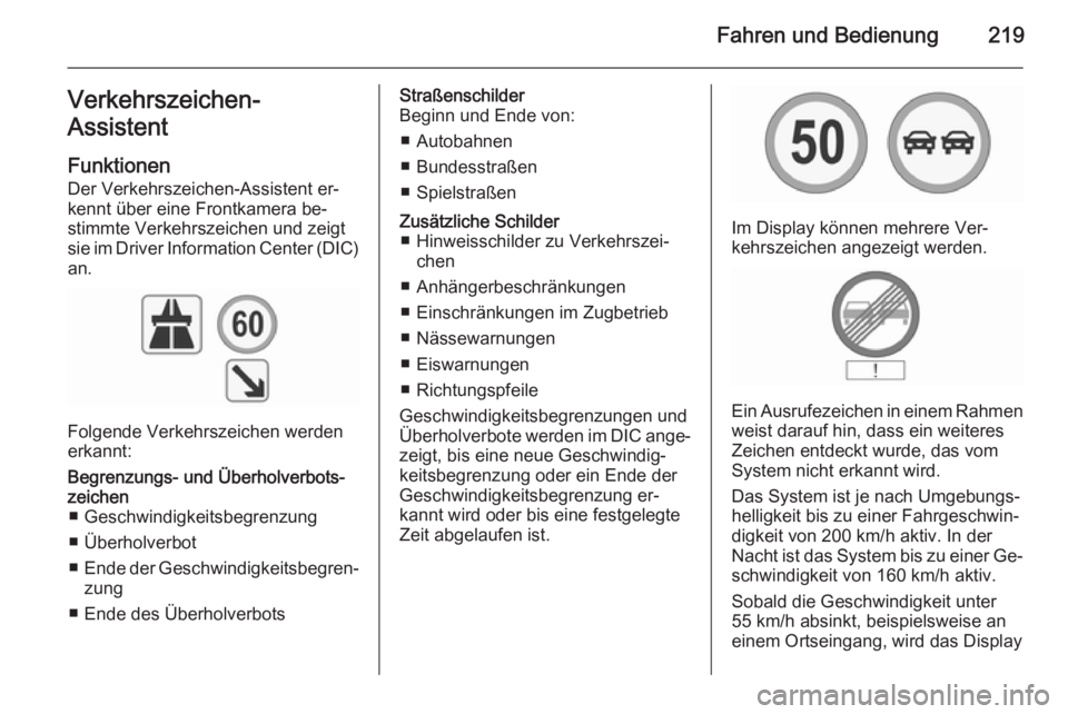 OPEL INSIGNIA 2015.5 Betriebsanleitung (in German) Fahren und Bedienung219Verkehrszeichen-
Assistent
Funktionen Der Verkehrszeichen-Assistent er‐
kennt über eine Frontkamera be‐
stimmte Verkehrszeichen und zeigt
sie im Driver Information Center ( OPEL INSIGNIA 2015.5 Betriebsanleitung (in German) Fahren und Bedienung219Verkehrszeichen-
Assistent
Funktionen Der Verkehrszeichen-Assistent er‐
kennt über eine Frontkamera be‐
stimmte Verkehrszeichen und zeigt
sie im Driver Information Center (